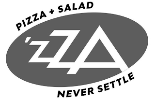 'ZZA PIZZA + SALAD NEVER SETTLE