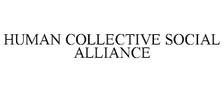 HUMAN COLLECTIVE SOCIAL ALLIANCE