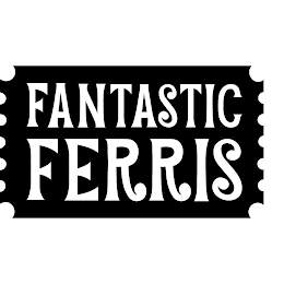 FANTASTIC FERRIS