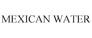 MEXICAN WATER