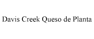 DAVIS CREEK QUESO DE PLANTA