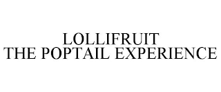 LOLLIFRUIT THE POPTAIL EXPERIENCE