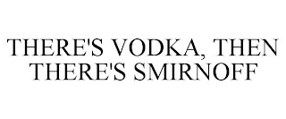 THERE'S VODKA, THEN THERE'S SMIRNOFF