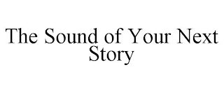 THE SOUND OF YOUR NEXT STORY