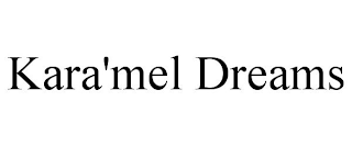 KARA'MEL DREAMS