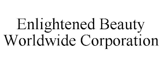 ENLIGHTENED BEAUTY WORLDWIDE CORPORATION