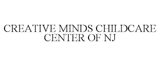 CREATIVE MINDS CHILDCARE CENTER OF NJ