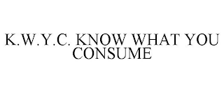 K.W.Y.C. KNOW WHAT YOU CONSUME