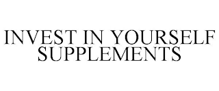 INVEST IN YOURSELF SUPPLEMENTS