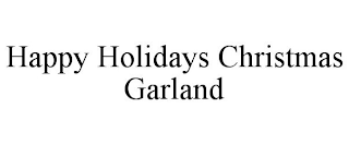 HAPPY HOLIDAYS CHRISTMAS GARLAND