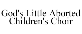 GOD'S LITTLE ABORTED CHILDREN'S CHOIR