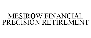 MESIROW FINANCIAL PRECISION RETIREMENT