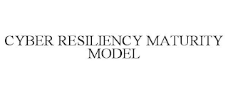 CYBER RESILIENCY MATURITY MODEL