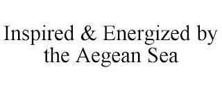 INSPIRED & ENERGIZED BY THE AEGEAN SEA