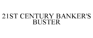 21ST CENTURY BANKER'S BUSTER