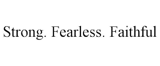 STRONG. FEARLESS. FAITHFUL