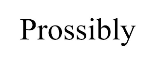 PROSSIBLY