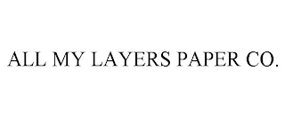 ALL MY LAYERS PAPER CO.