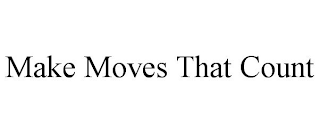 MAKE MOVES THAT COUNT