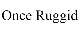 ONCE RUGGID