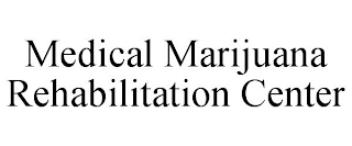 MEDICAL MARIJUANA REHABILITATION CENTER