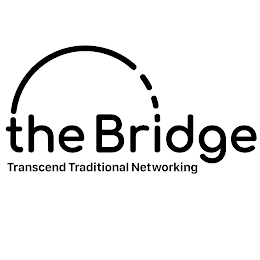 THE BRIDGE TRANSCEND TRADITIONAL NETWORKING