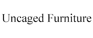 UNCAGED FURNITURE