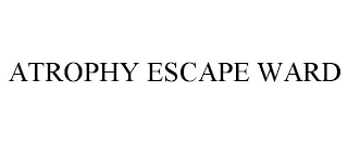 ATROPHY ESCAPE WARD