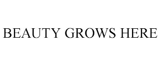 BEAUTY GROWS HERE