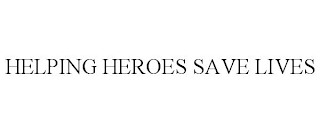 HELPING HEROES SAVE LIVES