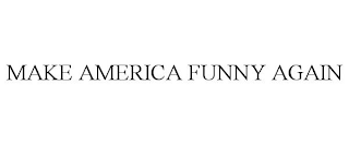 MAKE AMERICA FUNNY AGAIN