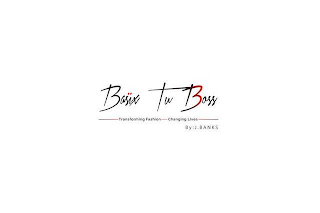 BASIX TU BOSS TRANSFORMING FASHION CHANGING LIVES BY: J. BANKS