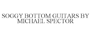 SOGGY BOTTOM GUITARS BY MICHAEL SPECTOR