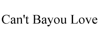 CAN'T BAYOU LOVE