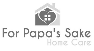 FOR PAPA'S SAKE HOME CARE