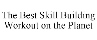 THE BEST SKILL BUILDING WORKOUT ON THE PLANET