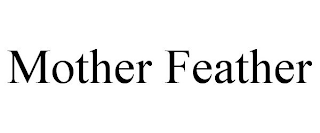 MOTHER FEATHER