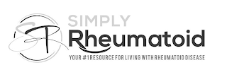 SR SIMPLY RHEUMATOID YOUR #1 RESOURCE FOR LIVING WITH RHEUMATOID DISEASE