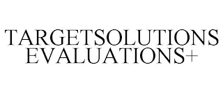 TARGETSOLUTIONS EVALUATIONS+