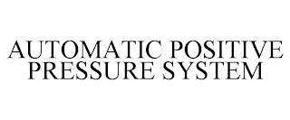 AUTOMATIC POSITIVE PRESSURE SYSTEM