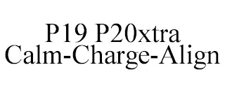 P19 P20XTRA CALM-CHARGE-ALIGN