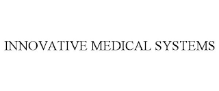 INNOVATIVE MEDICAL SYSTEMS