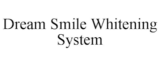 DREAM SMILE WHITENING SYSTEM