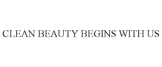 CLEAN BEAUTY BEGINS WITH US