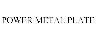 POWER METAL PLATE