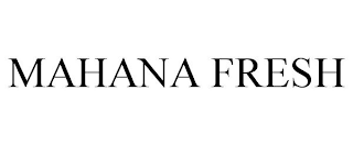 MAHANA FRESH