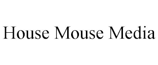 HOUSE MOUSE MEDIA