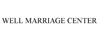 WELL MARRIAGE CENTER