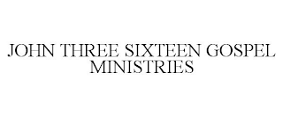 JOHN THREE SIXTEEN GOSPEL MINISTRIES