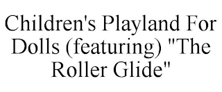 CHILDREN'S PLAYLAND FOR DOLLS (FEATURING) "THE ROLLER GLIDE"